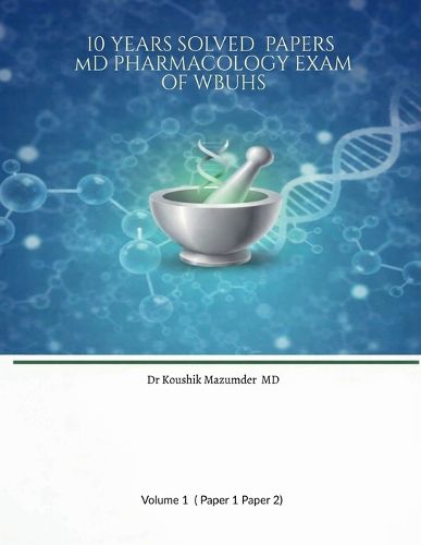 Cover image for 10 YEARS SOLVED PAPERS MD PHARMACOLOGY EXAM Of WBUHS