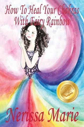 Cover image for How To Heal Your Chakras With Fairy Rainbow (Children's book about a Fairy, Chakra Healing and Meditation, Picture Books, Kindergarten Books, Toddler Books, Kids Book, 3-8, Kids Story, Books for Kids)