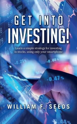 Cover image for Get Into Investing!: Learn a simple strategy for investing in stocks, using only your smartphone.