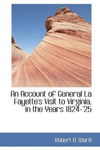 Cover image for An Account of General La Fayette's Visit to Virginia, in the Years 1824-'25