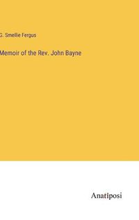 Cover image for Memoir of the Rev. John Bayne