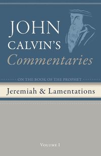 Cover image for Commentaries on the Book of the Prophet Jeremiah and the Lamentations, Volume 1