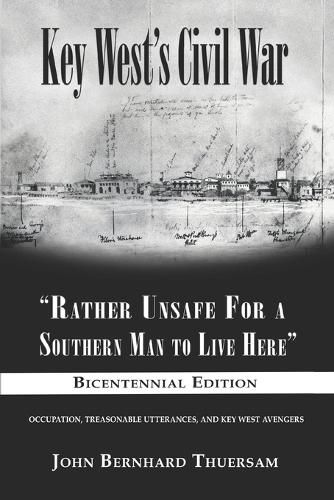 Key West's Civil War: Rather Unsafe For a Southern Man to Live Here