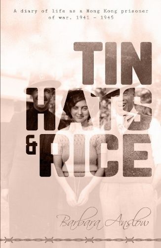 Cover image for Tin Hats and Rice: A Diary of Life as a Hong Kong Prisoner of War, 1941-1945