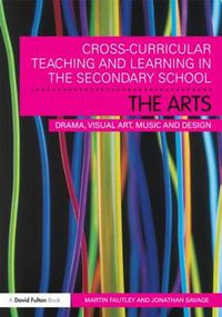 Cover image for Cross-Curricular Teaching and Learning in the Secondary School... The Arts: Drama, Visual Art, Music and Design