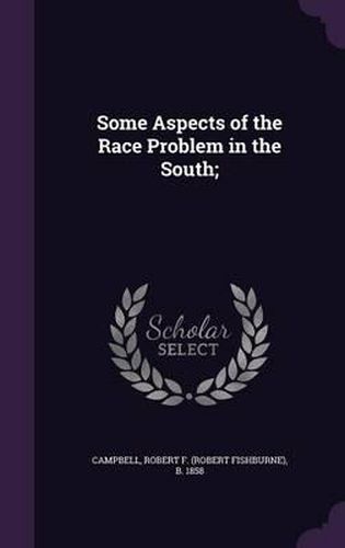 Cover image for Some Aspects of the Race Problem in the South;