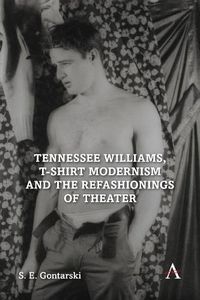 Cover image for Tennessee Williams, T-shirt Modernism and the Refashionings of Theater