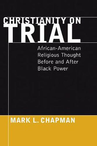 Christianity on Trial: African-American Religious Thought Before and After Black Power