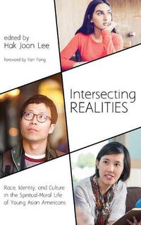 Cover image for Intersecting Realities: Race, Identity, and Culture in the Spiritual-Moral Life of Young Asian Americans