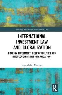 Cover image for International Investment Law and Globalization: Foreign Investment, Responsibilities and Intergovernmental Organizations