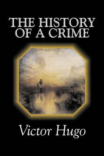 Cover image for The History of a Crime by Victor Hugo, Fiction, Historical, Classics, Literary