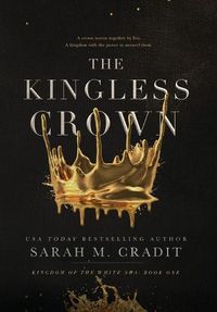 Cover image for The Kingless Crown: Kingdom of the White Sea Book One