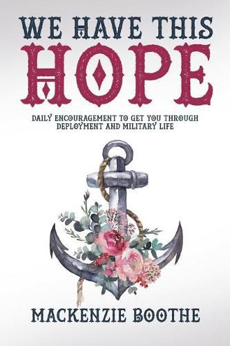 Cover image for We Have This Hope: Daily Encouragement to Get You Through Deployment and Military Life