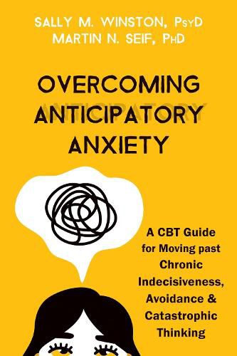 Cover image for Overcoming Anticipatory Anxiety: A CBT Guide for Moving Past Chronic Indecisiveness, Avoidance, and Catastrophic Thinking