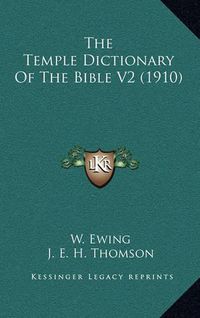 Cover image for The Temple Dictionary of the Bible V2 (1910)