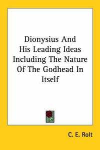 Cover image for Dionysius and His Leading Ideas Including the Nature of the Godhead in Itself