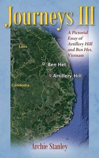 Cover image for Journeys III: A Pictorial Essay of Artillery Hill and Ben Het, Vietnam