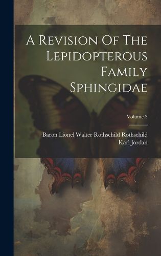 Cover image for A Revision Of The Lepidopterous Family Sphingidae; Volume 3