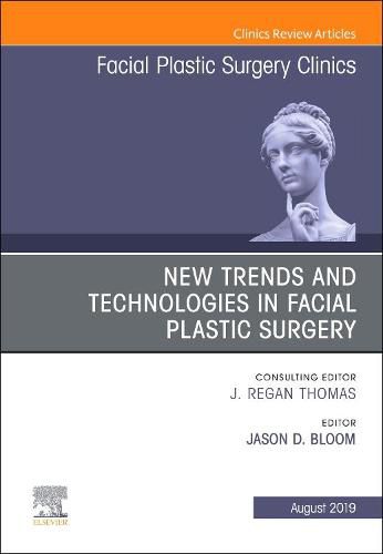 Cover image for New Trends and Technologies in Facial Plastic Surgery, An Issue of Facial Plastic Surgery Clinics of North America