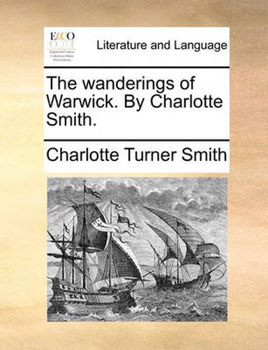 Cover image for The Wanderings of Warwick. by Charlotte Smith.