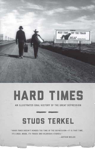 Cover image for Hard Times: An Illustrated Oral History of the Great Depression