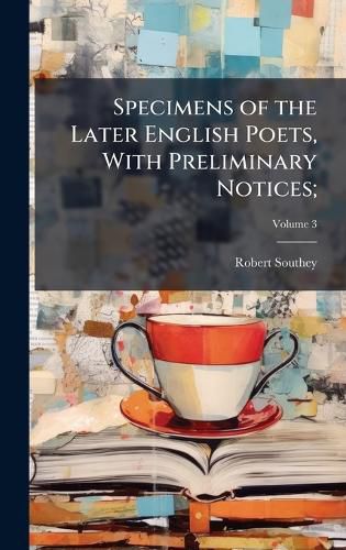 Cover image for Specimens of the Later English Poets, With Preliminary Notices;