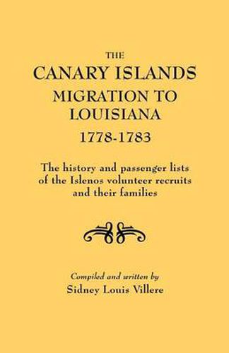 Cover image for The Canary Islands Migration to Louisiana, 1778-1783. The History and Passenger Lists of the Islenos Volunteer Recruits and Their Families