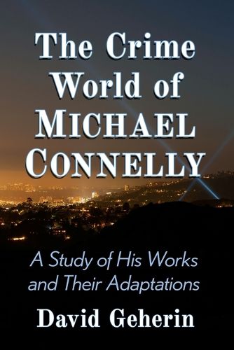 Cover image for The Crime World of Michael Connelly: A Study of His Works and Their Adaptations