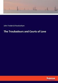 Cover image for The Troubadours and Courts of Love