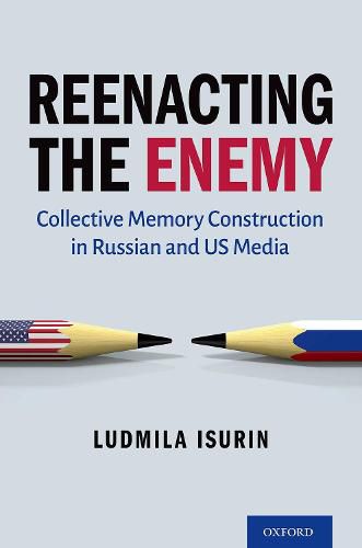 Cover image for Reenacting the Enemy: Collective Memory Construction in Russian and US Media