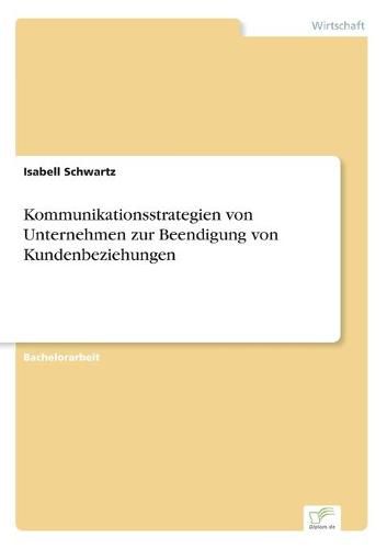 Cover image for Kommunikationsstrategien von Unternehmen zur Beendigung von Kundenbeziehungen