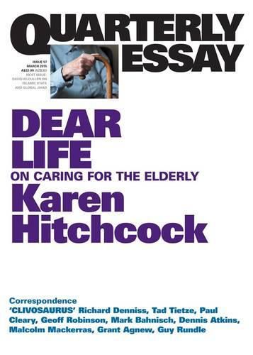 Cover image for Quarterly Essay 57: Dear Life - On Caring for the Elderly