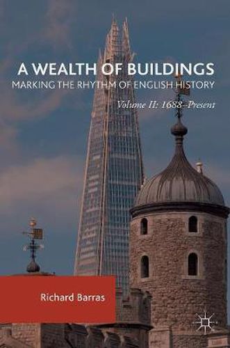 Cover image for A Wealth of Buildings: Marking the Rhythm of English History: Volume II: 1688-Present