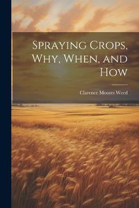 Cover image for Spraying Crops, Why, When, and How