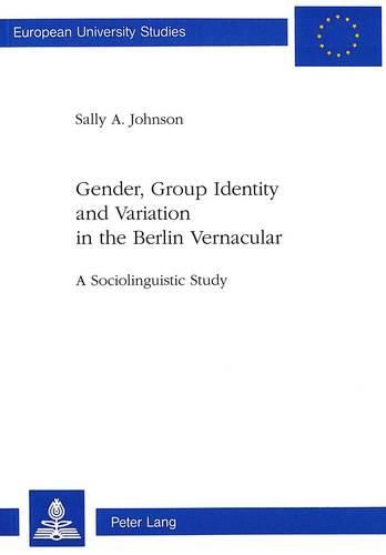 Cover image for Gender, Group Identity and Variation in the Berlin Urban Vernacular: A Sociolinguistic Study