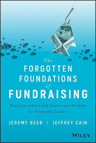 The Forgotten Foundations of Fundraising: Practical Advice and Contrarian Wisdom for Nonprofit Leaders