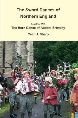 The Sword Dances of Northern England Together with the Horn Dance of Abbots Bromley