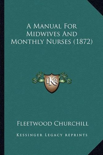 Cover image for A Manual for Midwives and Monthly Nurses (1872)