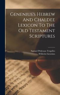 Cover image for Genenius's Hebrew And Chaldee Lexicon To The Old Testament Scriptures