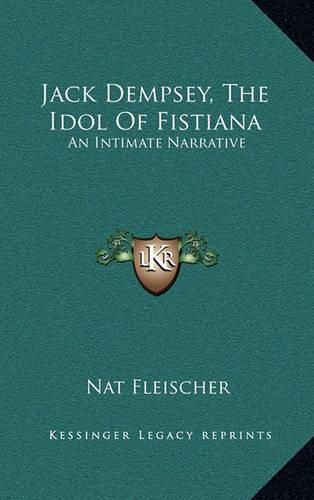 Jack Dempsey, the Idol of Fistiana: An Intimate Narrative