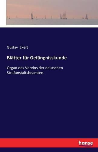 Cover image for Blatter fur Gefangnisskunde: Organ des Vereins der deutschen Strafanstaltsbeamten.