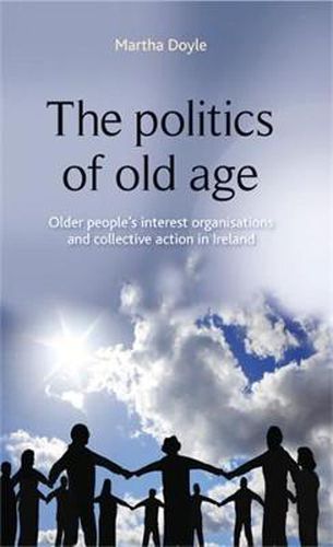 Cover image for The Politics of Old Age: Older People's Interest Organisations and Collective Action in Ireland