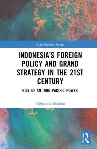 Cover image for Indonesia's Foreign Policy and Grand Strategy in the 21st Century: Rise of an Indo-Pacific Power