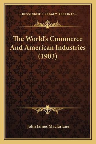 Cover image for The World's Commerce and American Industries (1903)