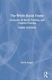 Cover image for The White Racial Frame: Centuries of Racial Framing and Counter-Framing