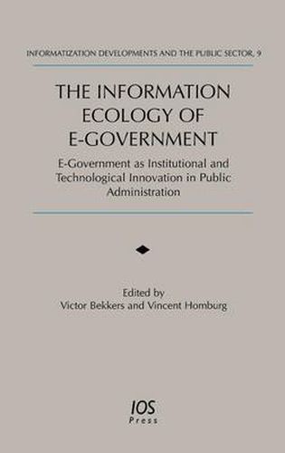 The Information Ecology of E-government: E-government as Institutional and Technological Innovation in Public Administration