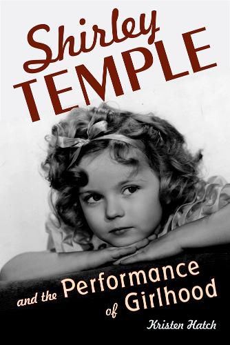 Cover image for Shirley Temple and the Performance of Girlhood