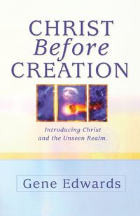 Cover image for Christ Before Creation: Introducing Christ and the Unseen Realm