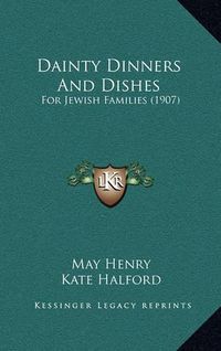 Cover image for Dainty Dinners and Dishes: For Jewish Families (1907)