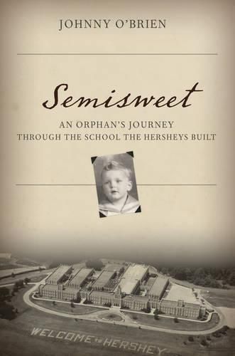 Cover image for Semisweet: An Orphan's Journey Through the School the Hersheys Built